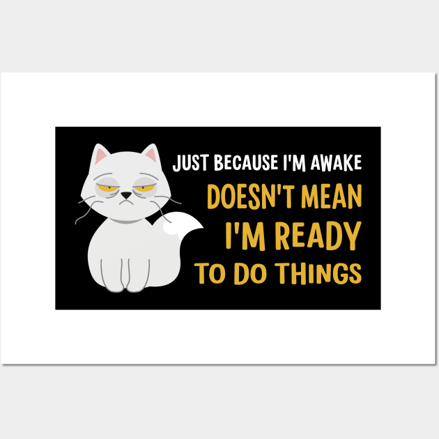 Just Because I'm Awake Doesn't Mean I'm Ready To Do Things Wall Art by AgataMaria